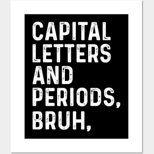 Capital Letters And Periods Bruh - Funny English Teacher Gift, Posters and Art